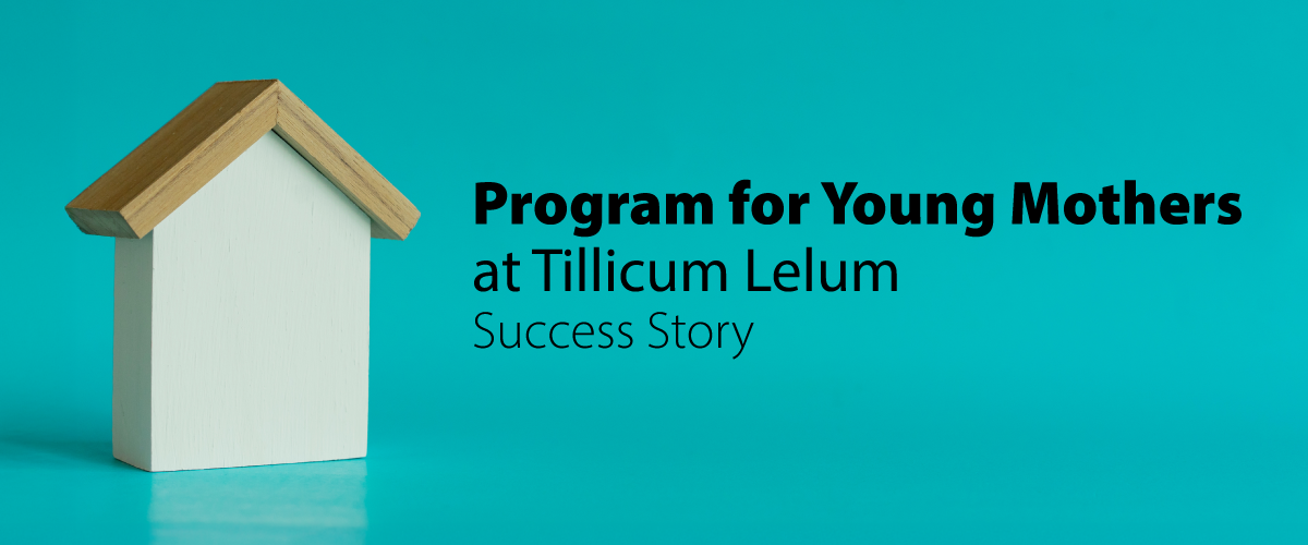 Program for Young Mothers at Tillicum Lelum. Success Story. A wooden house figurine.